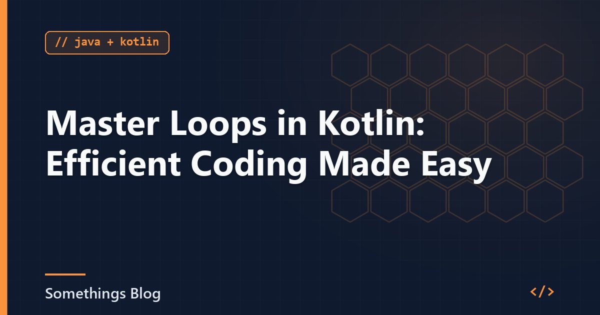 Master Loops in Kotlin: Efficient Coding Made Easy