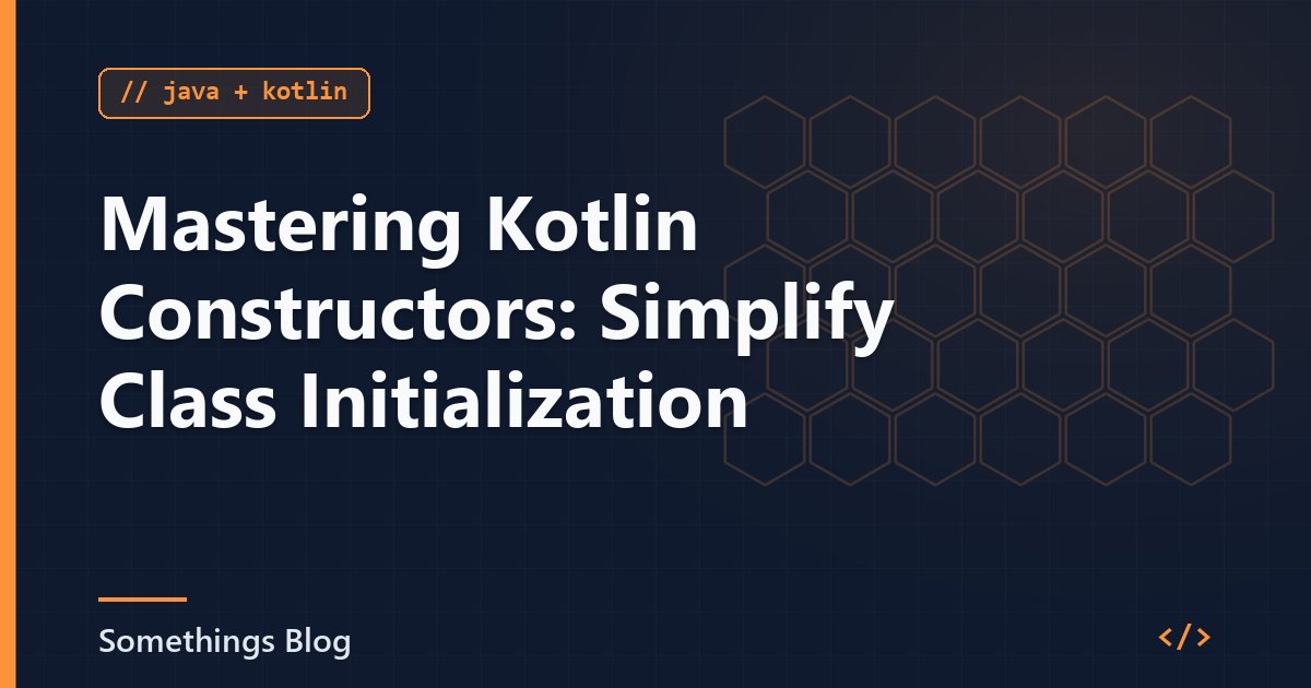 Mastering Kotlin Constructors: Simplify Class Initialization