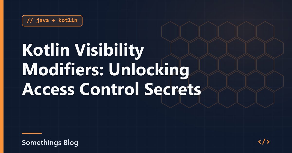 Kotlin Visibility Modifiers: Unlocking Access Control Secrets