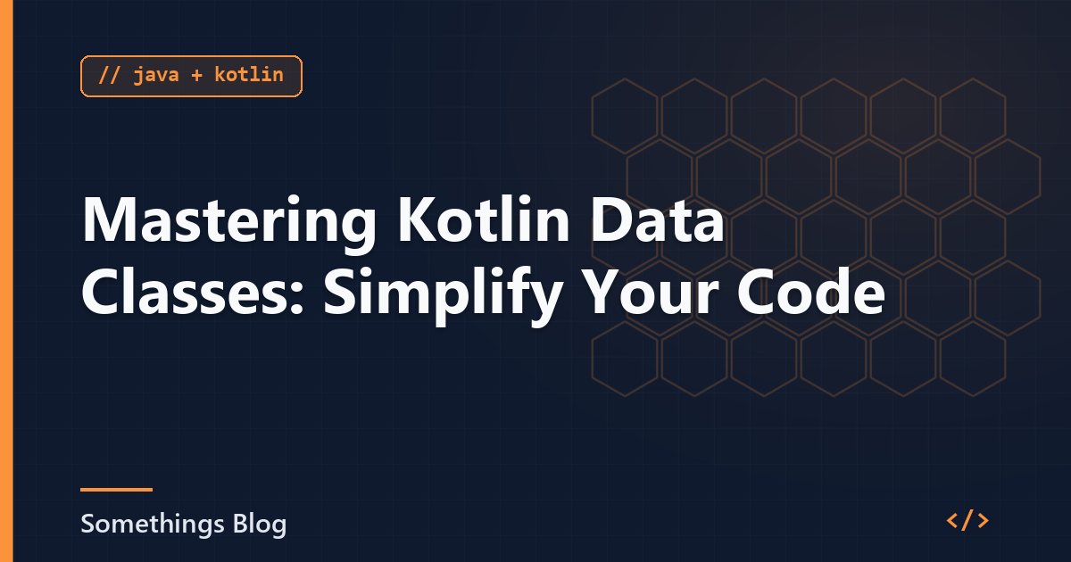 Mastering Kotlin Data Classes: Simplify Your Code