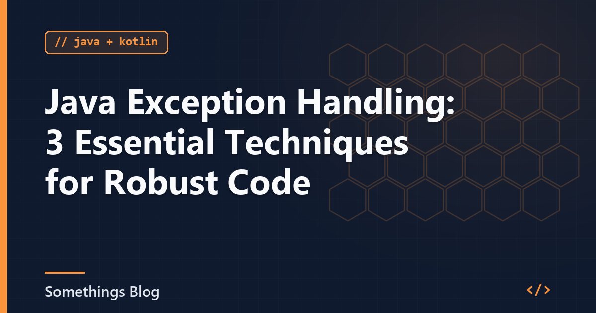 Java Exception Handling: 3 Essential Techniques for Robust Code