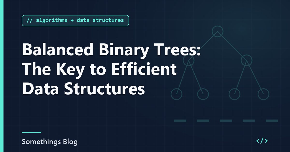 Balanced Binary Trees: The Key to Efficient Data Structures