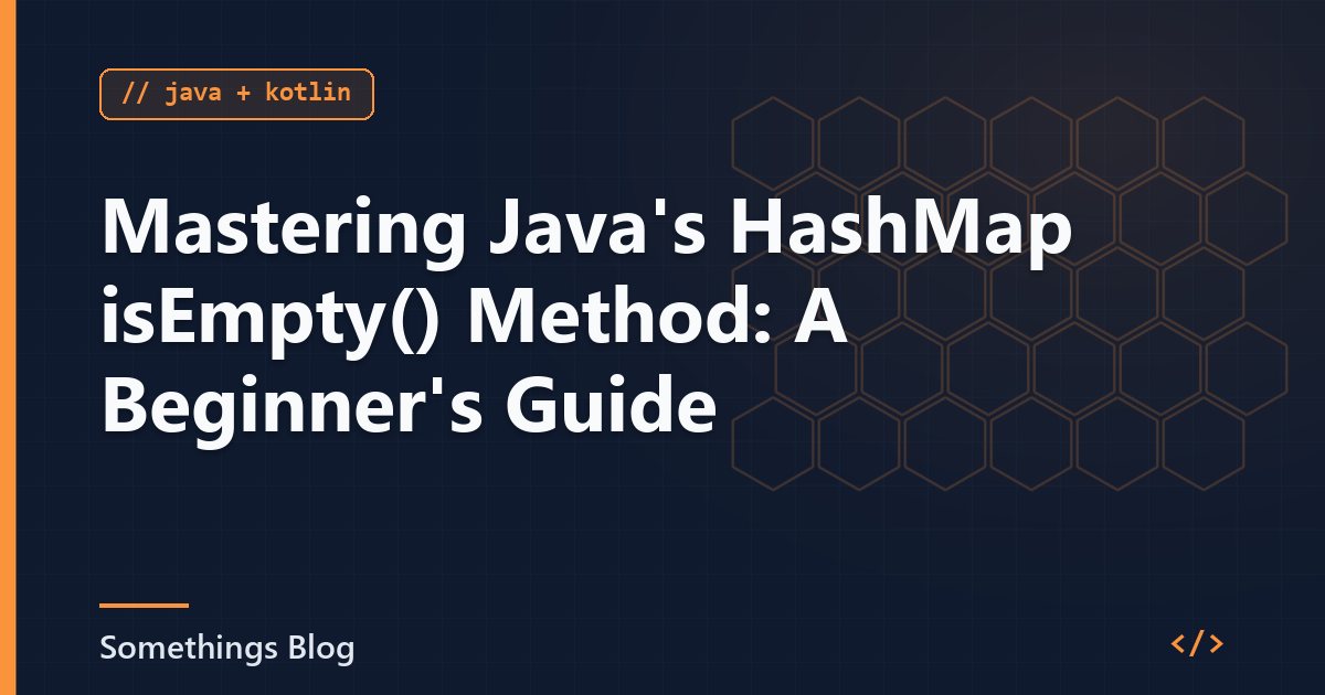 Mastering Java's HashMap isEmpty() Method: A Beginner's Guide