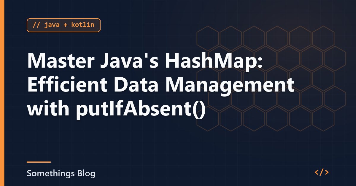 Master Java's HashMap: Efficient Data Management with putIfAbsent()