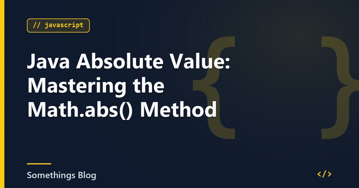 Java Absolute Value: Mastering the Math.abs() Method