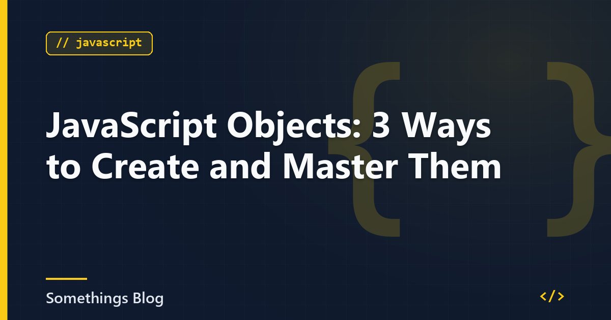 JavaScript Objects: 3 Ways to Create and Master Them