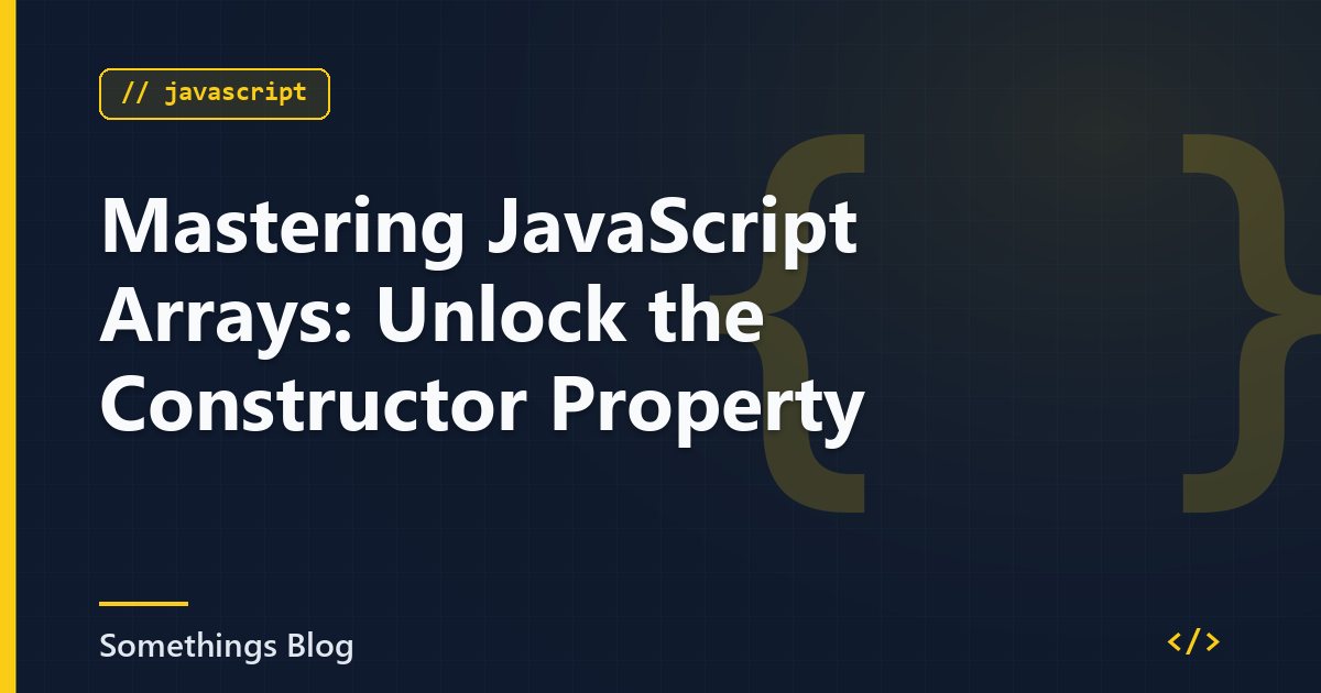 Mastering JavaScript Arrays: Unlock the Constructor Property