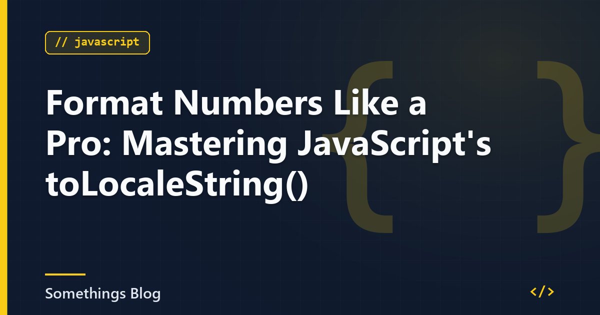 Format Numbers Like a Pro: Mastering JavaScript's toLocaleString()