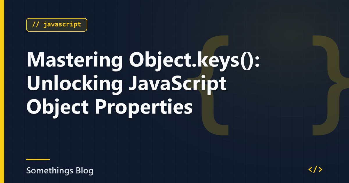 Mastering Object.keys(): Unlocking JavaScript Object Properties