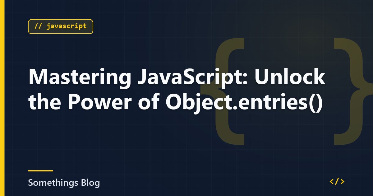 Mastering JavaScript: Unlock the Power of Object.entries()
