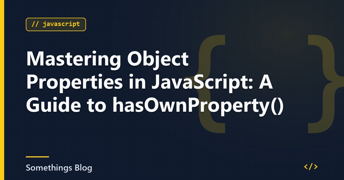 Mastering Object Properties in JavaScript: A Guide to hasOwnProperty()