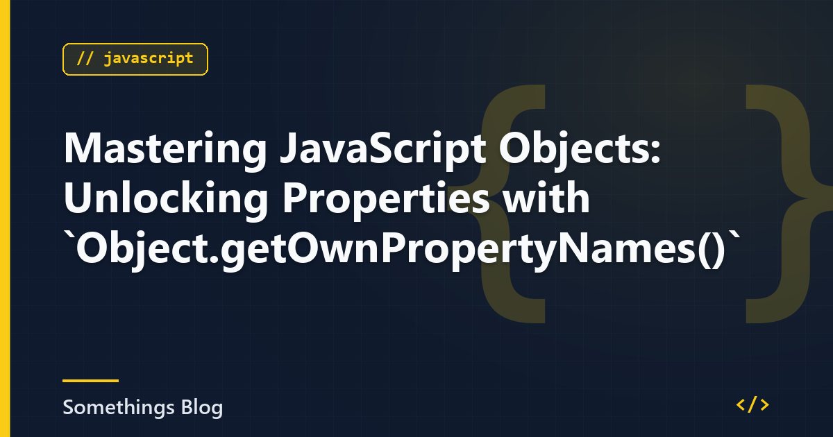 Mastering JavaScript Objects: Unlocking Properties with `Object.getOwnPropertyNames()`