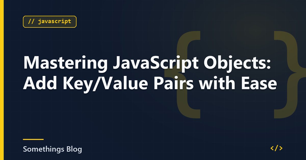 Mastering JavaScript Objects: Add Key/Value Pairs with Ease
