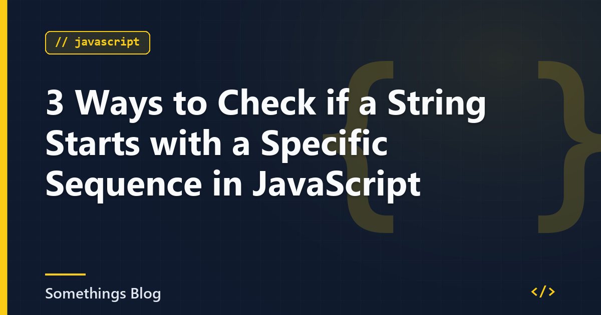 3 Ways to Check if a String Starts with a Specific Sequence in JavaScript