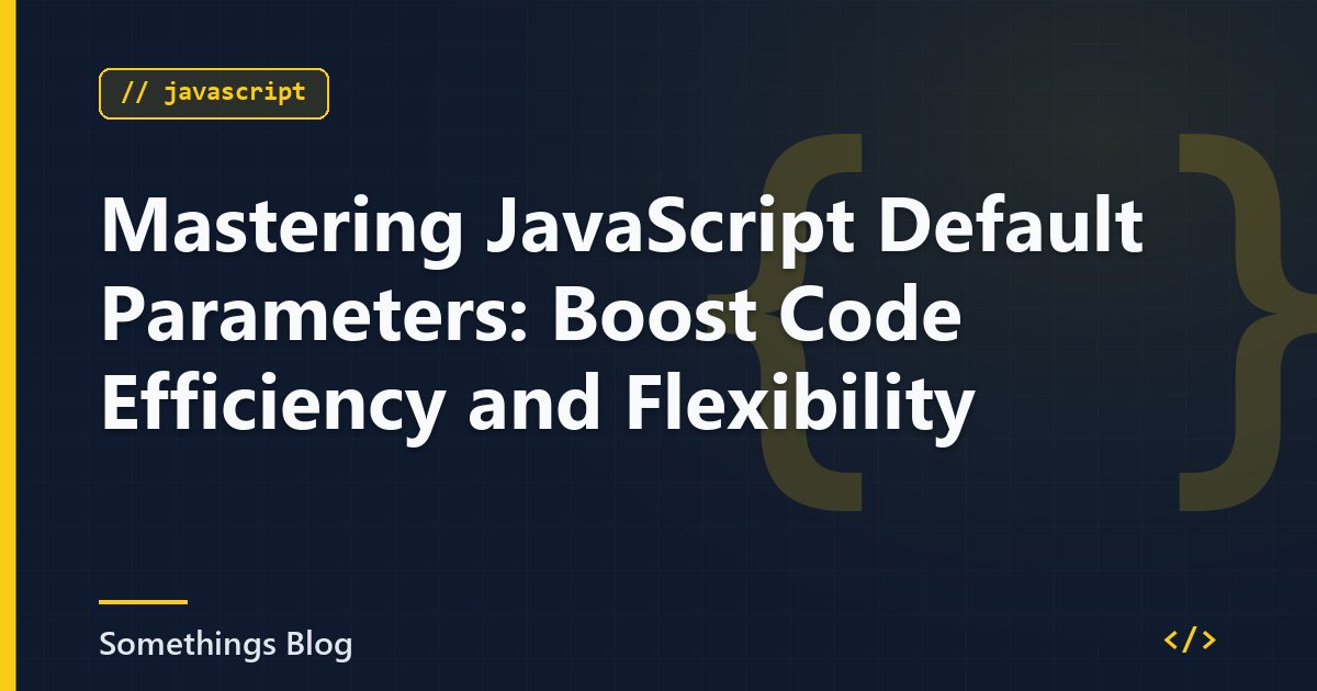 Mastering JavaScript Default Parameters: Boost Code Efficiency and Flexibility
