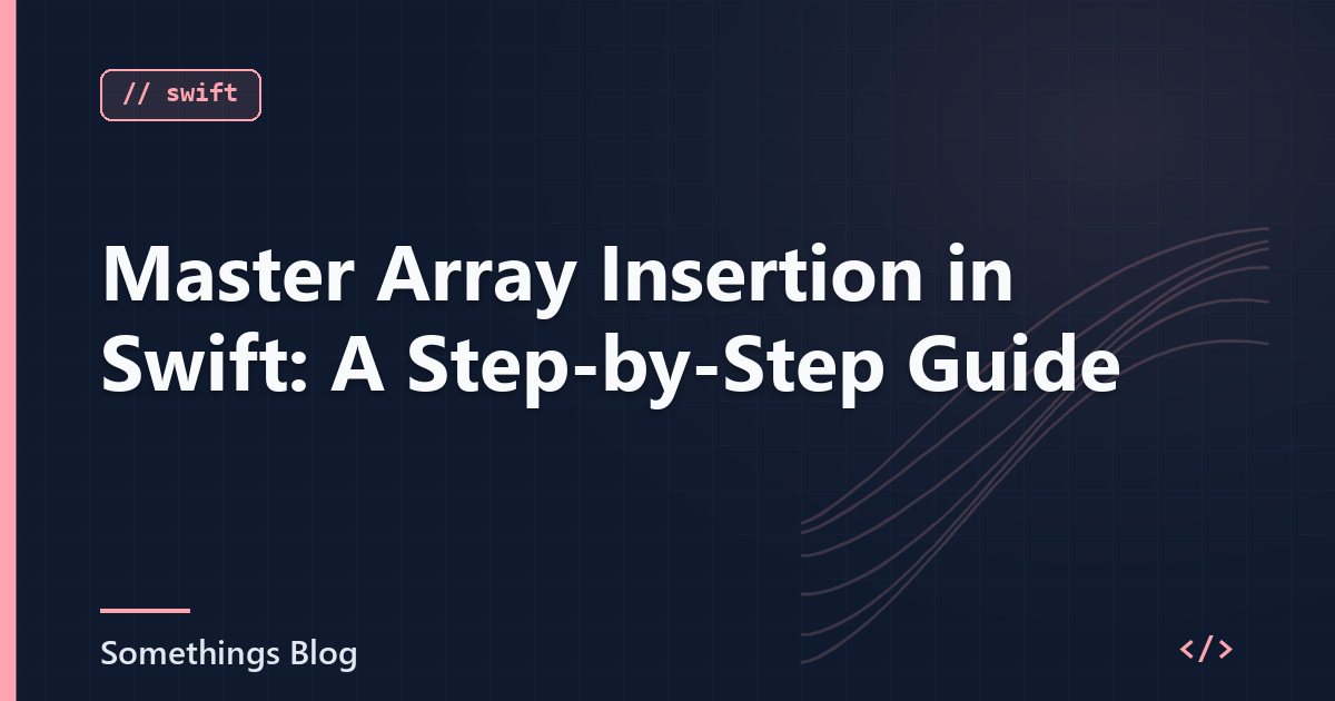 Master Array Insertion in Swift: A Step-by-Step Guide