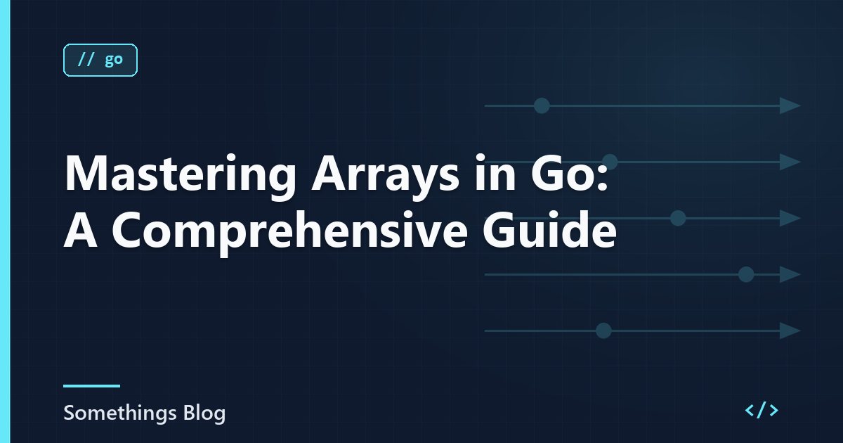 Mastering Arrays in Go: A Comprehensive Guide