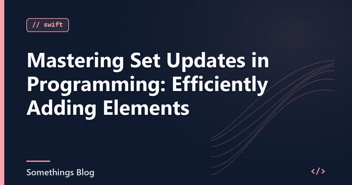 Mastering Set Updates in Programming: Efficiently Adding Elements