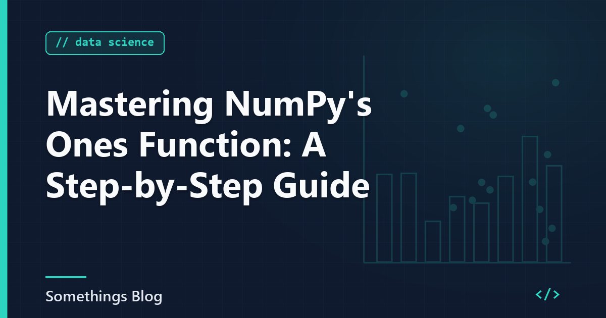Mastering NumPy's Ones Function: A Step-by-Step Guide
