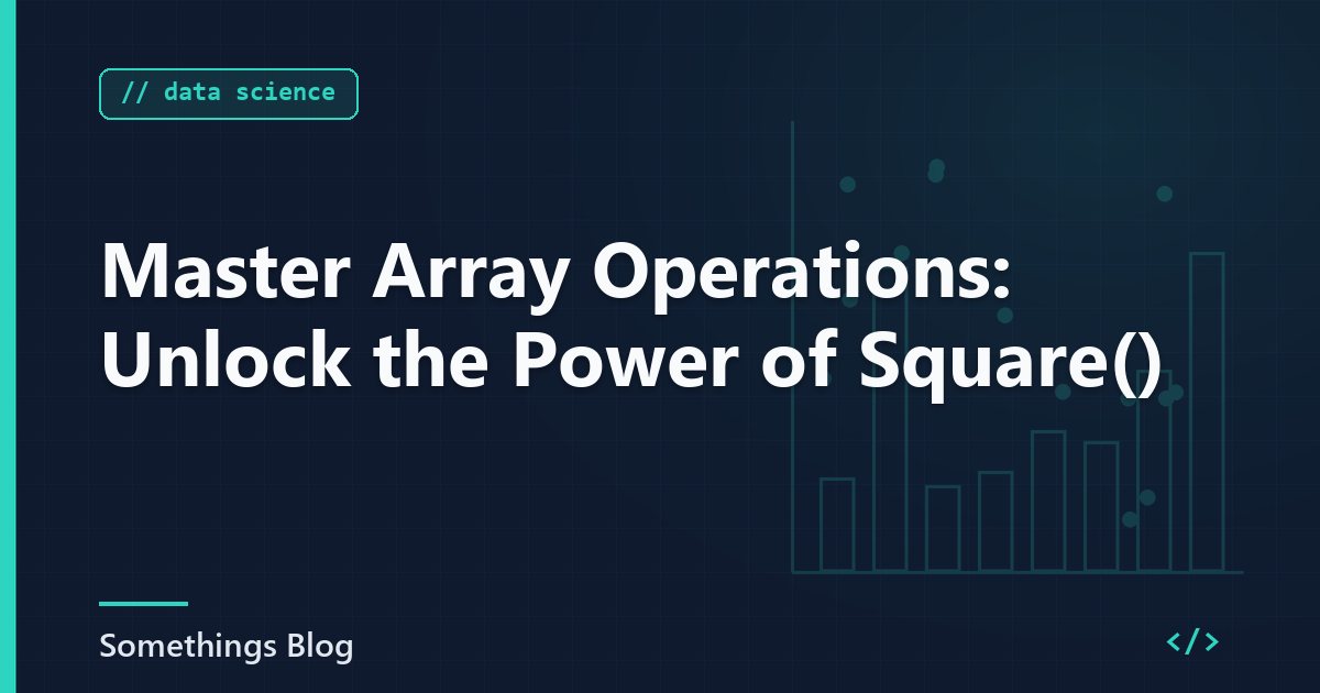Master Array Operations: Unlock the Power of Square()