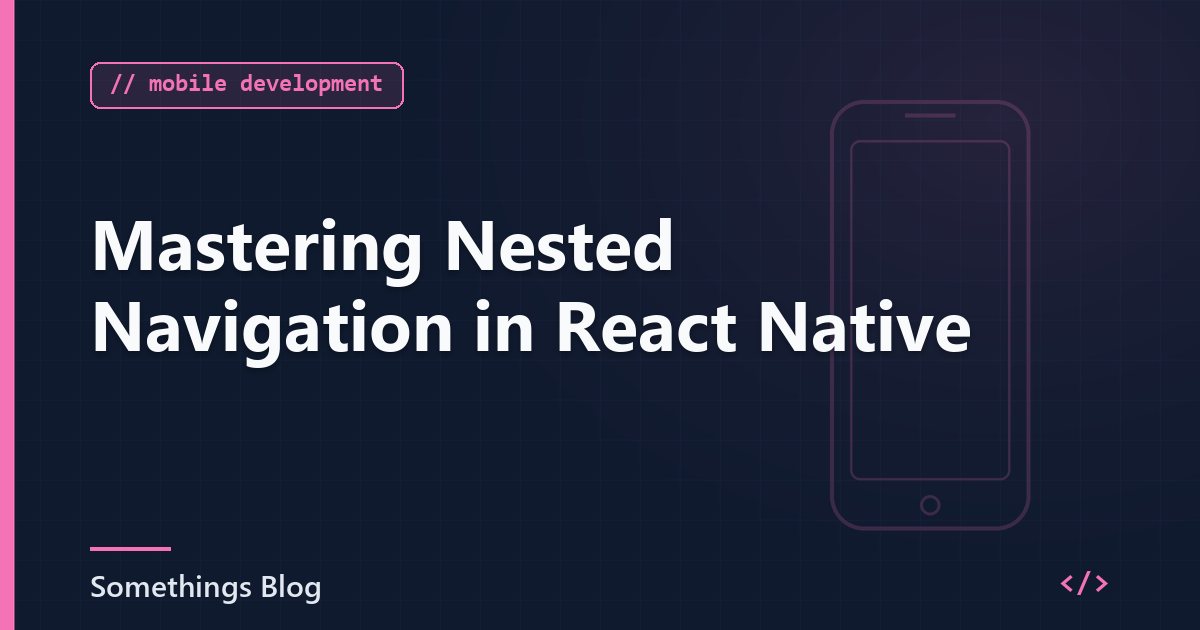 Mastering Nested Navigation in React Native