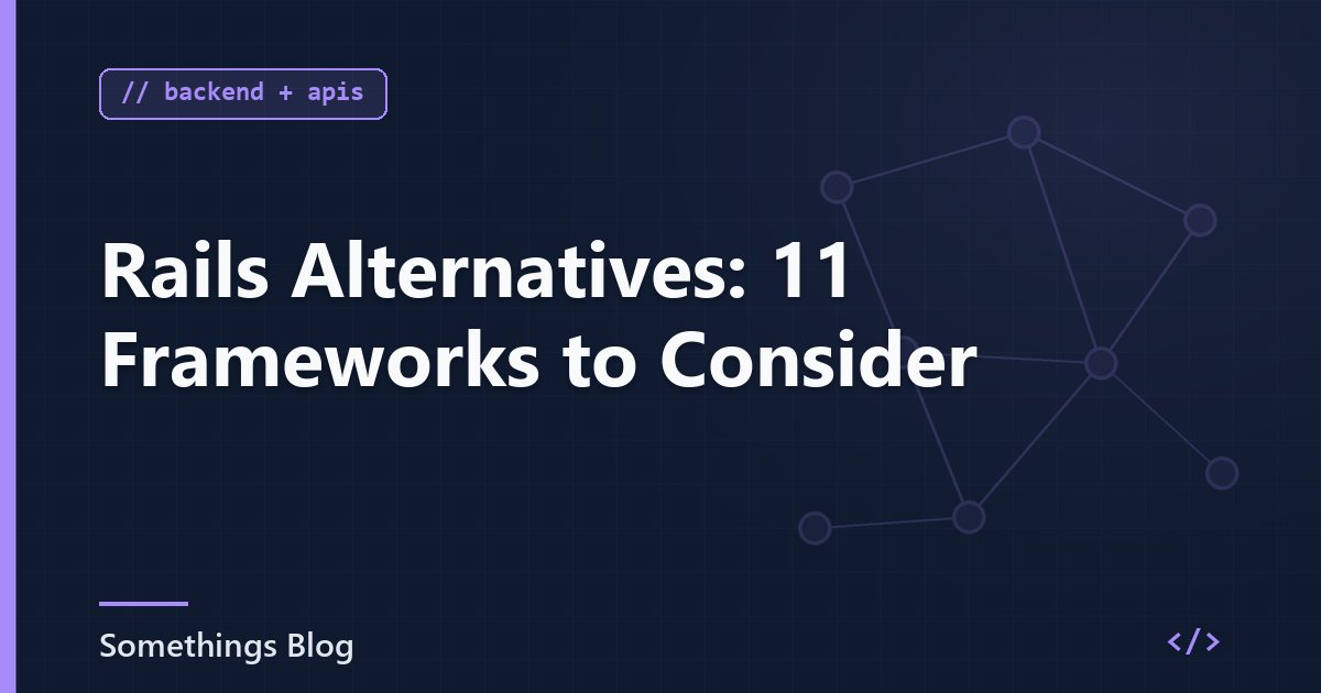 Rails Alternatives: 11 Frameworks to Consider