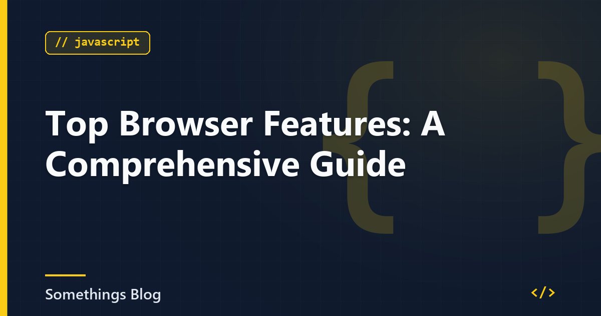 Top Browser Features: A Comprehensive Guide