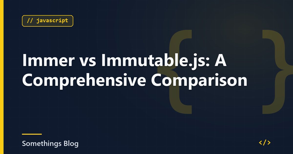 Immer vs Immutable.js: A Comprehensive Comparison