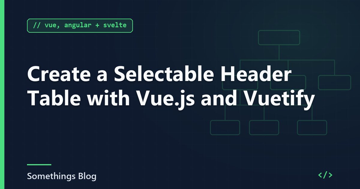 Create a Selectable Header Table with Vue.js and Vuetify