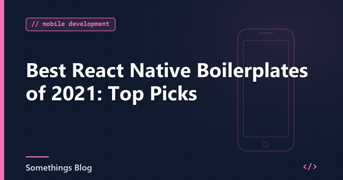 Best React Native Boilerplates of 2021: Top Picks
