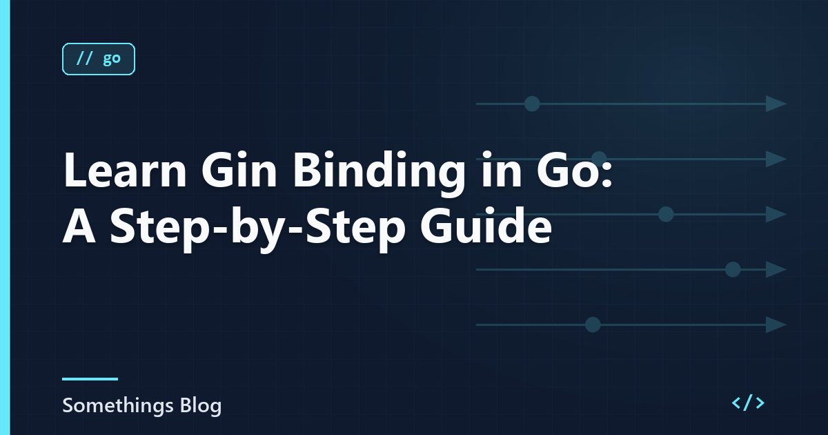Learn Gin Binding in Go: A Step-by-Step Guide