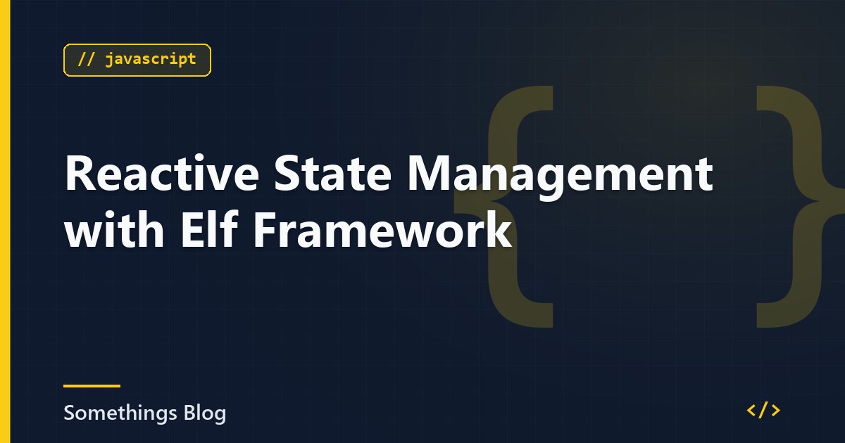 Reactive State Management with Elf Framework