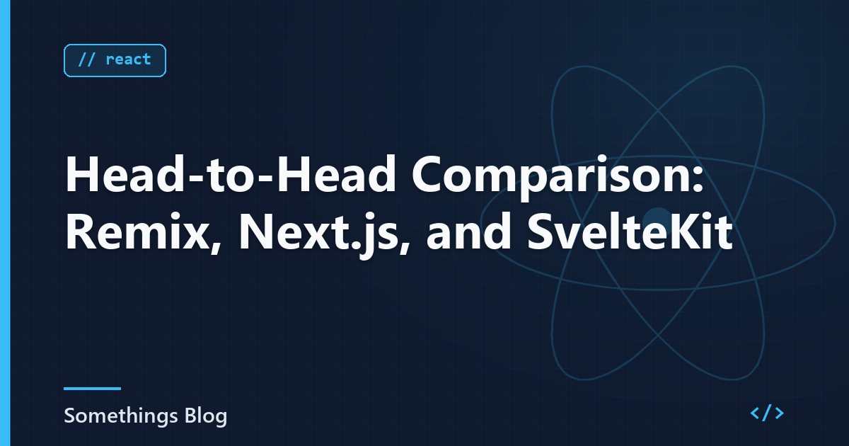 Head-to-Head Comparison: Remix, Next.js, and SvelteKit