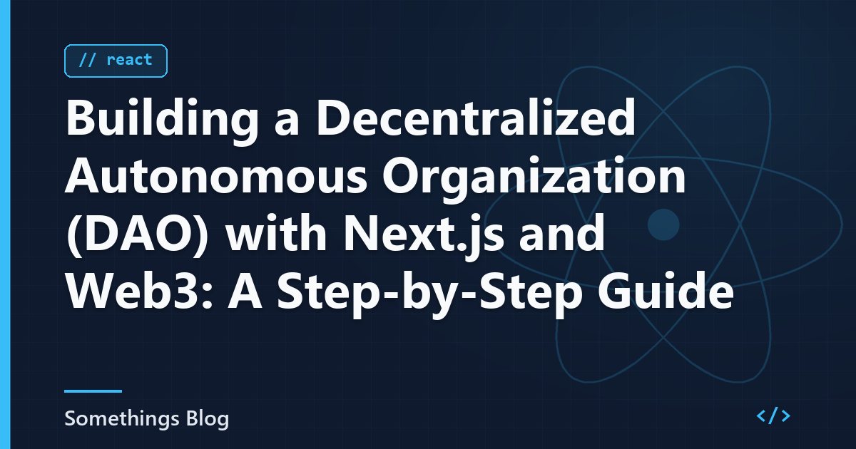 Building a Decentralized Autonomous Organization (DAO) with Next.js and Web3: A Step-by-Step Guide