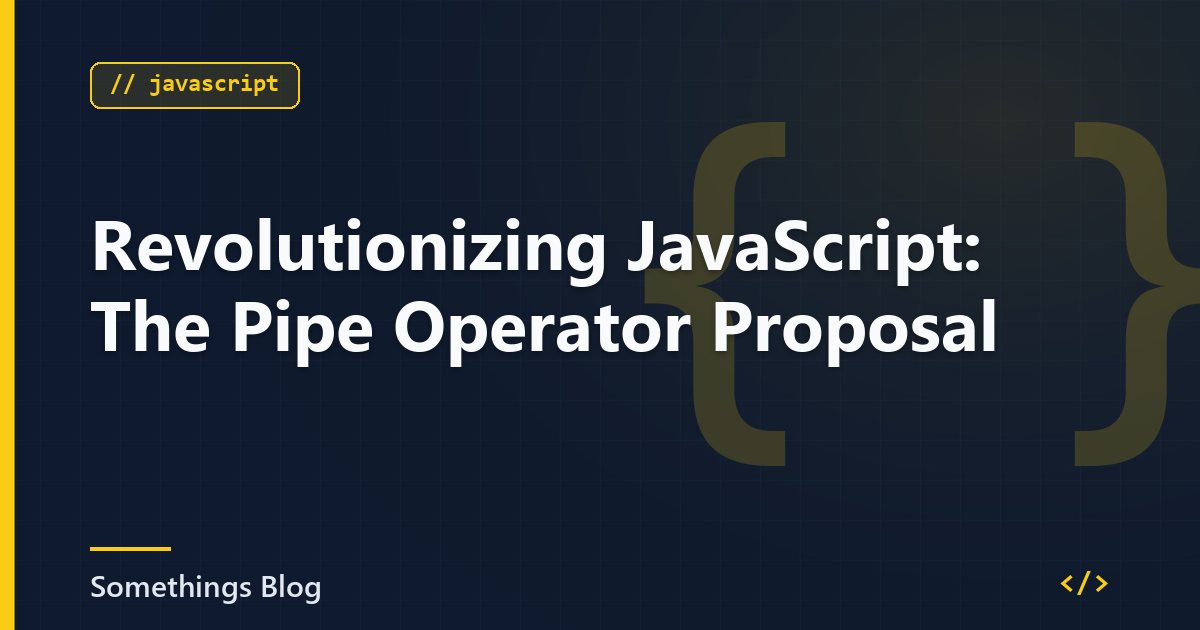 Revolutionizing JavaScript: The Pipe Operator Proposal
