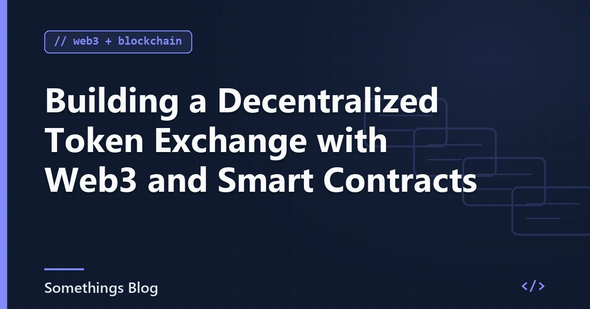 Building a Decentralized Token Exchange with Web3 and Smart Contracts