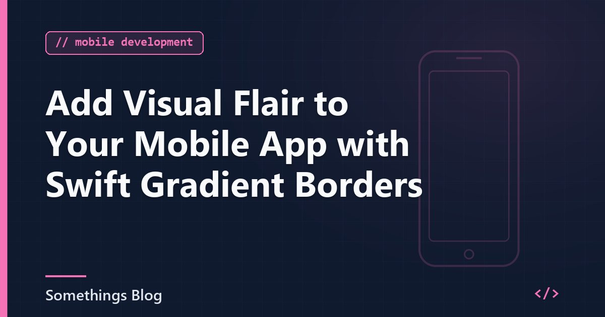Add Visual Flair to Your Mobile App with Swift Gradient Borders