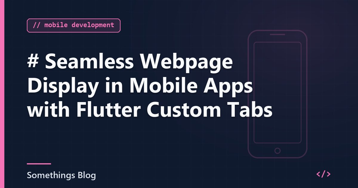 # Seamless Webpage Display in Mobile Apps with Flutter Custom Tabs