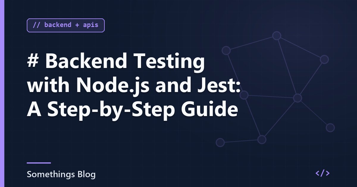 # Backend Testing with Node.js and Jest: A Step-by-Step Guide