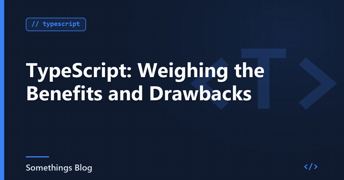TypeScript: Weighing the Benefits and Drawbacks