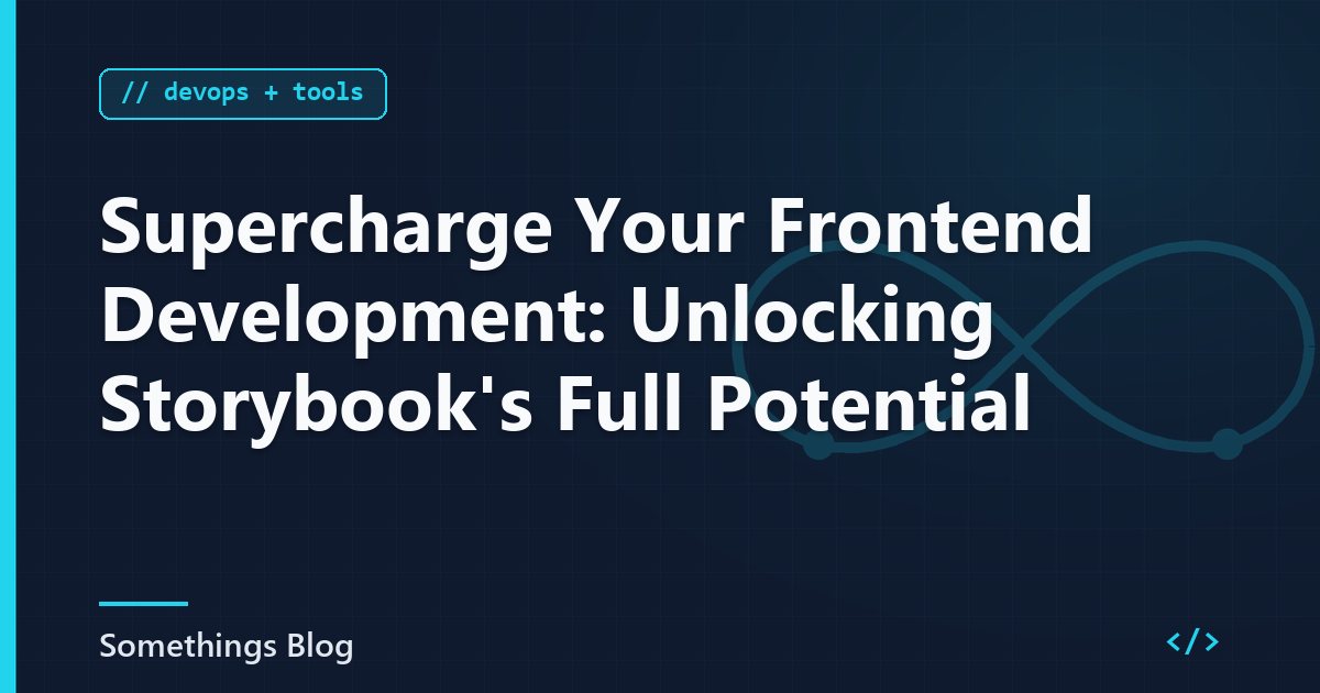 Supercharge Your Frontend Development: Unlocking Storybook's Full Potential