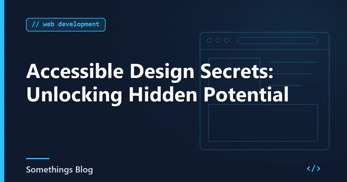 Accessible Design Secrets: Unlocking Hidden Potential