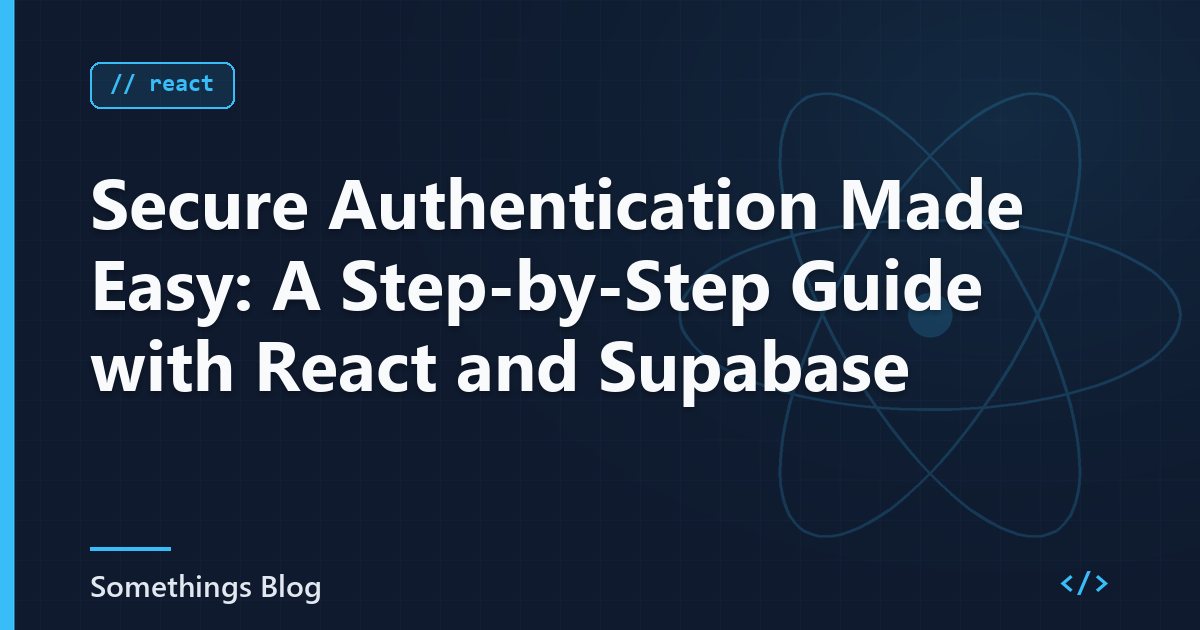 Secure Authentication Made Easy: A Step-by-Step Guide with React and Supabase