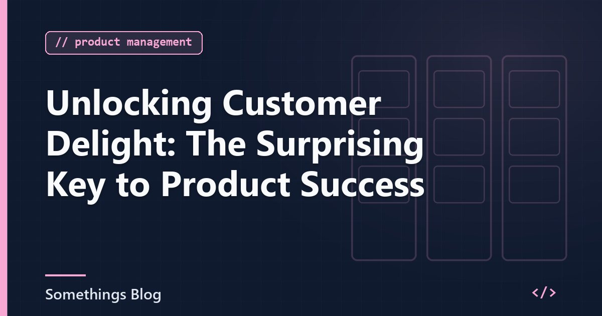 Unlocking Customer Delight: The Surprising Key to Product Success