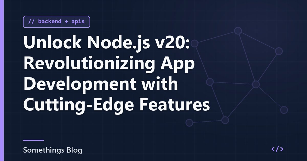 Unlock Node.js v20: Revolutionizing App Development with Cutting-Edge Features