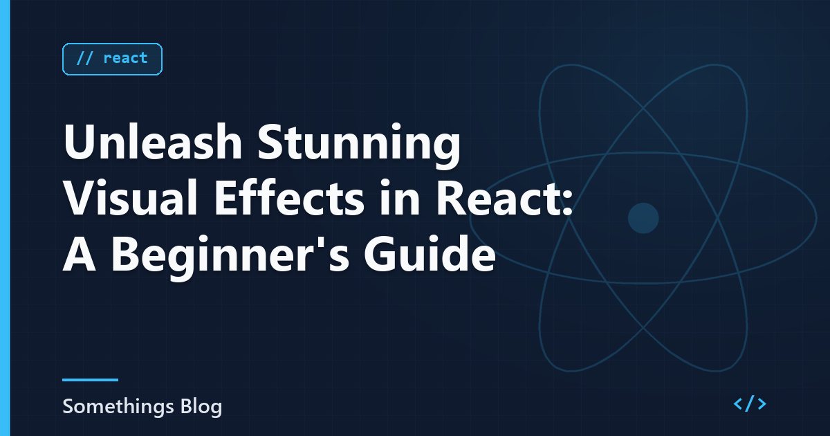 Unleash Stunning Visual Effects in React: A Beginner's Guide
